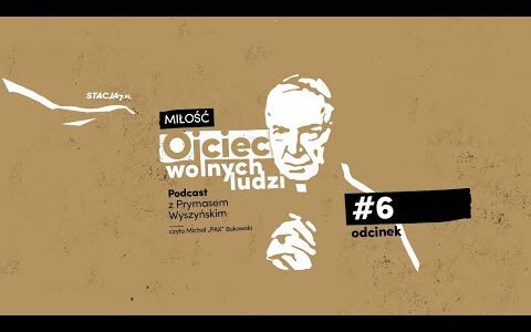 Ojciec wolnych ludzi. Podcast z Prymasem Wyszyńskim • Odc. 6 • Próba miłości